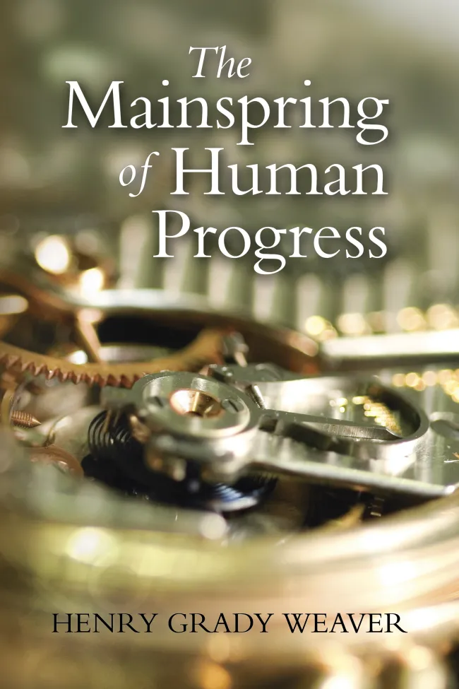 The Mainspring of Human Progress by Henry Grady Weaver